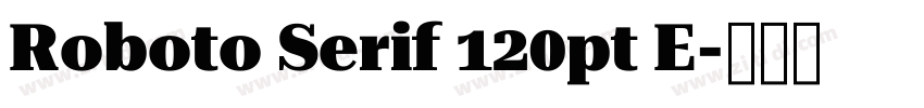 Roboto Serif 120pt E字体转换